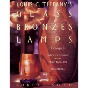 Louis C.Tiffany's Glass, Bronzes, Lamps: A Complete Catalogue