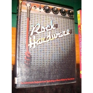 Rock Hardware: The Instruments, Equipment, and Technology of Rock
