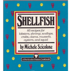 Shellfish: 85 Recipes for Lobsters, Shrimps, Scallops, Crabs, Clams, Mussels, Oysters and Squid (Particular Palate Cookbook)