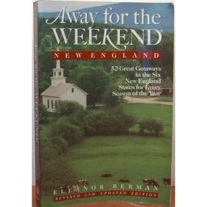 Away for the Weekend, New England: 52 Great Getaways in the Six New England States for Every Season of the Year