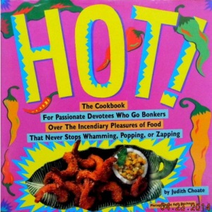 Hot: The Cookbook for Passionate Devotees Who Go Bonkers over the Incendiary Pleasures of Food That Never Stops Whamming, Popping, or Zapping