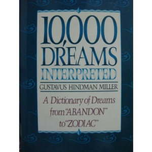 10,000 Dreams Interpreted: A Dictionary of Dreams from Abandon to Zodiac