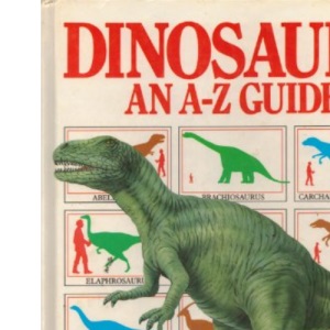 Dinosaurs: An A-Z Guide