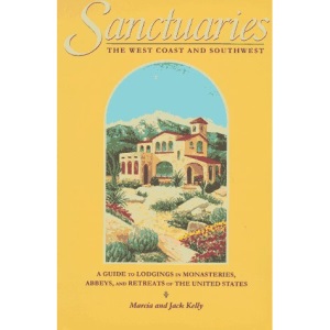 Sanctuaries: West Coast and South-West: Guide to Lodgings in Monasteries, Abbeys and Retreats of the United States
