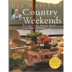 Lee Bailey's Country Weekends: Recipes for Good Food and Easy Living