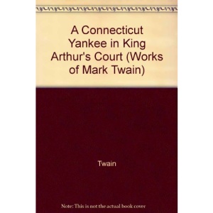 A Connecticut Yankee in King Arthur's Court (California Edition of the Works of Mark Twain)