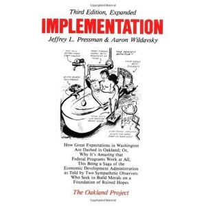 Implementation: How Great Expectations in Washington are Dashed in Oakland; or, Why it's Amazing That Federal Programs Work at All, This Being a Saga ... on a Foundation (The Oakland project series)