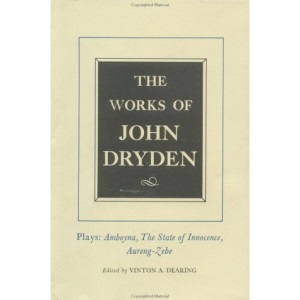 The Works of John Dryden, Volume XII: Plays Ambboyna, The State of Innocence, Aureng-Zebe: 12