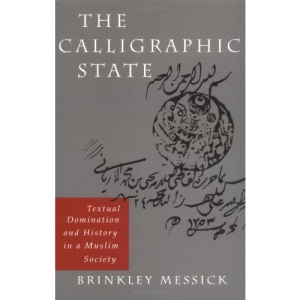 The Calligraphic State: Textual Domination and History in a Muslim Society (Comparative Studies on Muslim Societies)