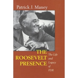 The Roosevelt Presence: The Life and Legacy of FDR