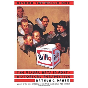 Beyond the Brillo Box: The Visual Arts in Post-Historical Perspective