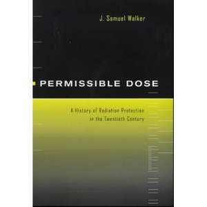 Permissible Dose: A History of Radiation Protection in the Twentieth Century