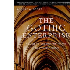 The Gothic Enterprise: A Guide to Understanding the Medieval Cathedral