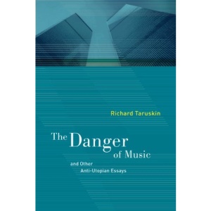 The Danger of Music and Other Anti-Utopian Essays