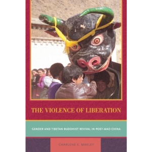Violence of Liberation: Gender and Tibetan Buddhist Revival in Post-Mao China