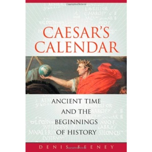Caesar's Calendar: Ancient Time and the Beginnings of History (Sather Classical Lectures)