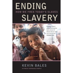 Ending Slavery: How We Free Todays Slaves