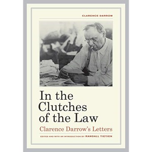 In the Clutches of the Law: Clarence Darrow's Letters