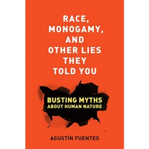 Race, Monogamy, and Other Lies They Told You: Busting Myths About Human Nature