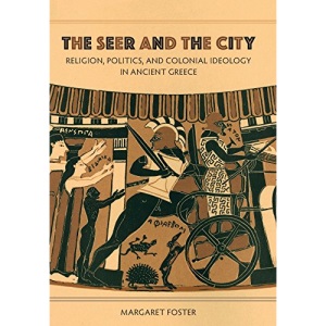 The Seer and the City: Religion, Politics, and Colonial Ideology in Ancient Greece