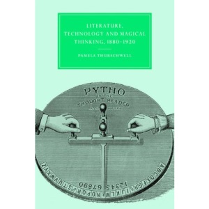 Lit Technolgy Magic Think 1880-1920: 32 (Cambridge Studies in Nineteenth-Century Literature and Culture, Series Number 32)