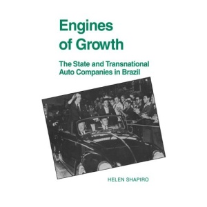 Engines of Growth: The State and Transnational Auto Companies in Brazil