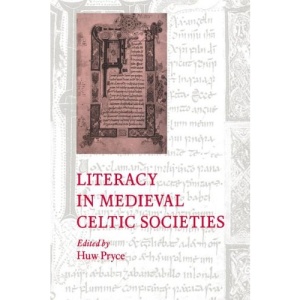 Literacy in Medieval Celtic Societies (Cambridge Studies in Medieval Literature)