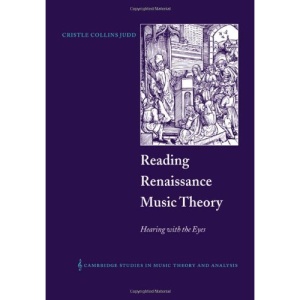 Reading Renaissance Music Theory: Hearing with the Eyes (Cambridge Studies in Music Theory and Analysis)