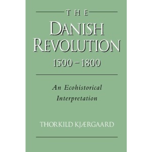 The Danish Revolution, 1500-1800: An Ecohistorical Interpretation (Studies in Environment and History)