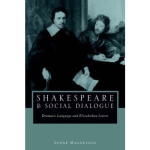Shakespeare and Social Dialogue: Dramatic Language and Elizabethan Letters