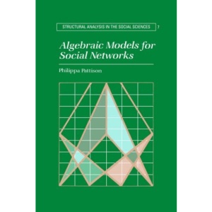 Algebraic Models for Social Networks (Structural Analysis in the Social Sciences)