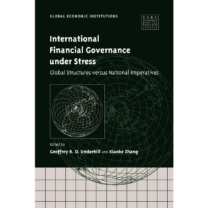 International Financial Governance under Stress: Global Structures versus National Imperatives (Global Economic Institutions)