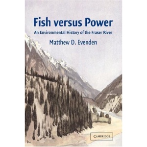Fish versus Power: An Environmental History of the Fraser River (Studies in Environment and History)
