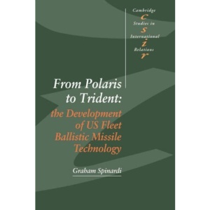 From Polaris to Trident: The Development of US Fleet Ballistic Missile Technology (Cambridge Studies in International Relations)