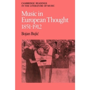 Music in European Thought 1851-1912 (Cambridge Readings in the Literature of Music)