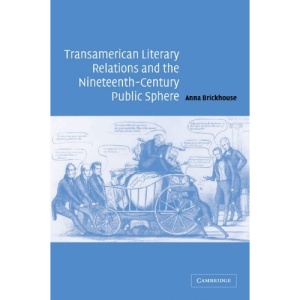 Transamerican Literary Relations and the Nineteenth-Century Public Sphere (Cambridge Studies in American Literature and Culture)