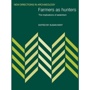 Farmers as Hunters: The Implications of Sedentism (New Directions in Archaeology)