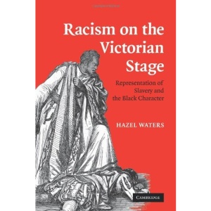 Racism on the Victorian Stage: Representation of Slavery and the Black Character