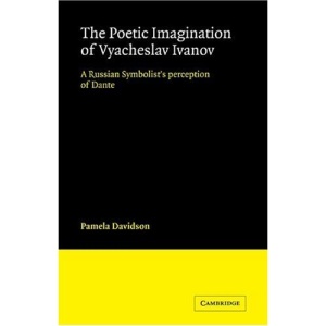The Poetic Imagination of Vyacheslav Ivanov: A Russian Symbolist's Perception of Dante (Cambridge Studies in Russian Literature)