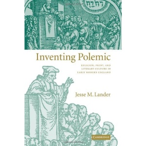 Inventing Polemic: Religion, Print, and Literary Culture in Early Modern England