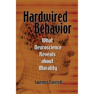 Hardwired Behavior: What Neuroscience Reveals about Morality