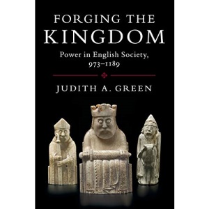 Forging the Kingdom: Power in English Society, 973–1189