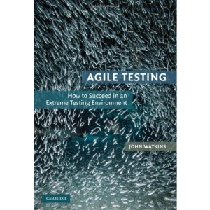 Agile Testing: How to Succeed in an Extreme Testing Environment