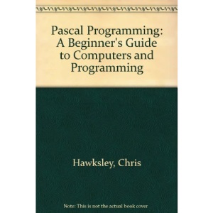 Pascal Programming: A Beginner's Guide to Computers and Programming