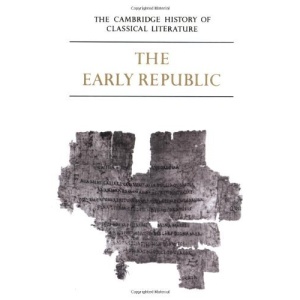 The Cambridge History of Classical Literature: Volume 2, Latin Literature, Part 1, The Early Republic: Latin Literature v. 2