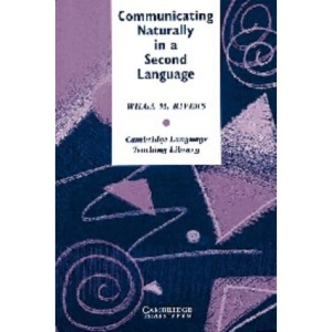 Communicating Naturally in a Second Language: Theory and Practice in Language Teaching (Cambridge Language Teaching Library)