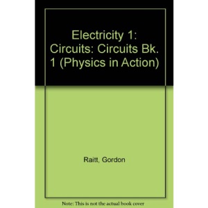 Electricity 1: Circuits: Circuits Bk. 1 (Physics in Action)