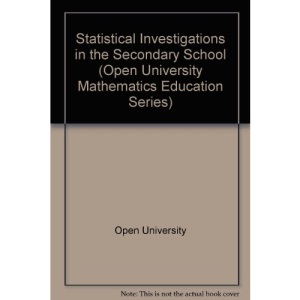 Statistical Investigations in the Secondary School (Open University Mathematics Education Series)