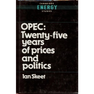 Opec:: Twenty-Five Years of Prices and Politics (Cambridge Energy and Environment Series)