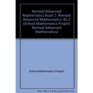 Revised Advanced Mathematics Book 1: Revised Advanced Mathematics: Bk.1 (School Mathematics Project Revised Advanced Mathematics)